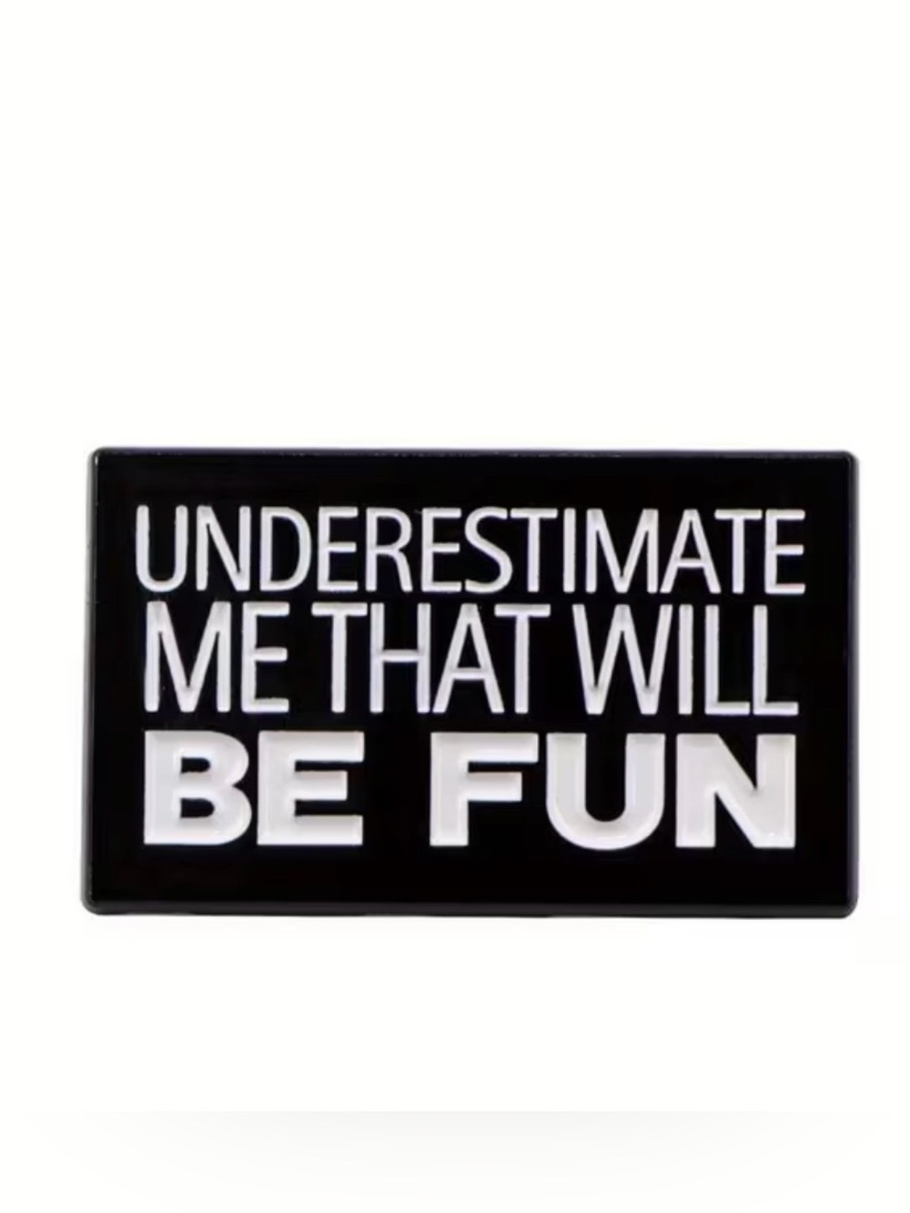 Black Motivational Pin "Underestimate Me That Will Be Fun" NEW